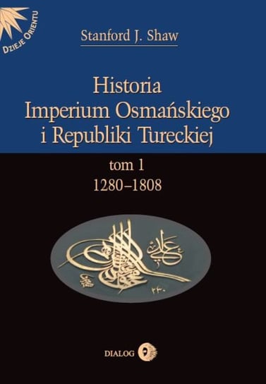 1280-1808. Historia Imperium Osmańskiego i Republiki Tureckiej. Tom 1 Shaw Stanford J.
