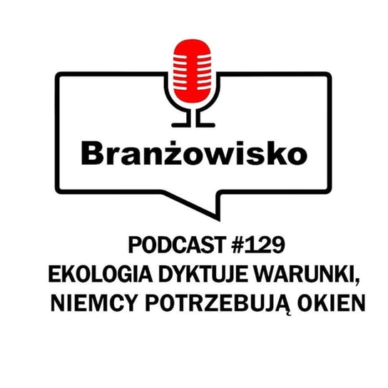 #129 Ekologia dyktuje warunki. Niemcy potrzebują okien - Branżowisko - podcast - audiobook Opracowanie zbiorowe