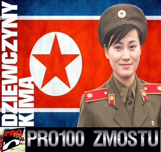 #129 Korea Północna – dziewczyny Kima - Pro100 Zmostu - podcast Sobolewski Michał