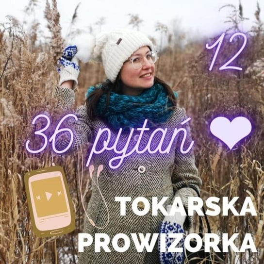 #13 36 pytań do zakochania - Tokarska prowizorka -  podcast - audiobook Tokarska Kamila