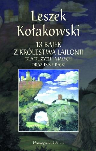 13 bajek z Królestwa Lailonii dla dużych i małych oraz inne bajki Kołakowski Leszek