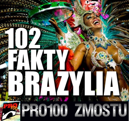 #13 Brazylia 102 fakty - Pro100 Zmostu - podcast Sobolewski Michał