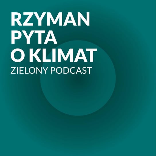 #13 Co nas czeka w 2023 roku? Justyna Piszczatowska, green-news.pl i Patryk Strzałkowski, zielona.gazeta.pl - Zielony podcast - podcast Rzyman Krzysztof