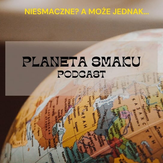#13 Czy to jedzenie przyszłości??? - Planeta Smaku - podcast Wojtasik Adrian