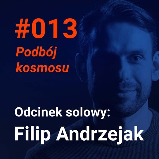 #13 Czy to początek nowej ery eksploracji kosmosu (Filip Andrzejak w odcinku solowym) - Idee warte poznania - podcast Andrzejak Filip