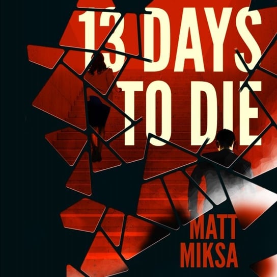 13 Days to Die Matt Miksa, Levine Noah Michael