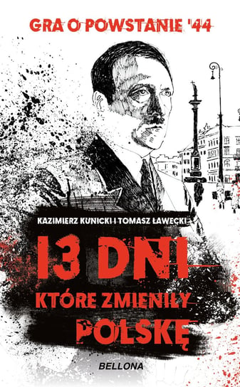 13 dni, które zmieniły Polskę Kunicki Kazimierz, Ławecki Tomasz