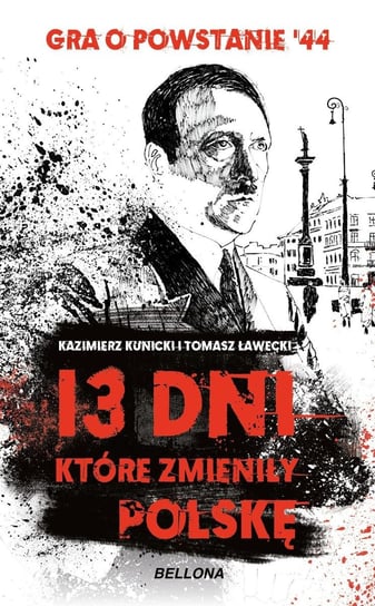 13 dni, które zmieniły Polskę Ławecki Tomasz, Kunicki Kazimierz
