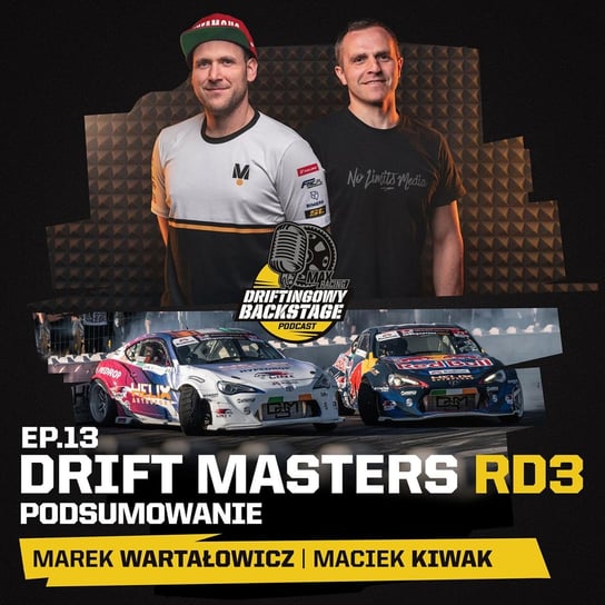 #13 Drift Masters RD3 - Podsumowanie - Driftingowy Backstage - podcast Marek Wartałowicz, Maciek Kiwak