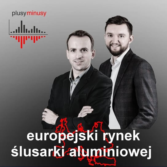 #13 europejski rynek ślusarki aluminiowej - Plusy, minusy. Analizy branży stolarki - podcast Opracowanie zbiorowe