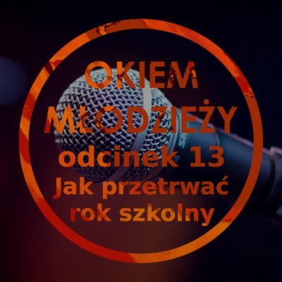 #13 Jak przetrwać rok szkolny ? - Okiem Młodzieży - podcast - audiobook Opracowanie zbiorowe