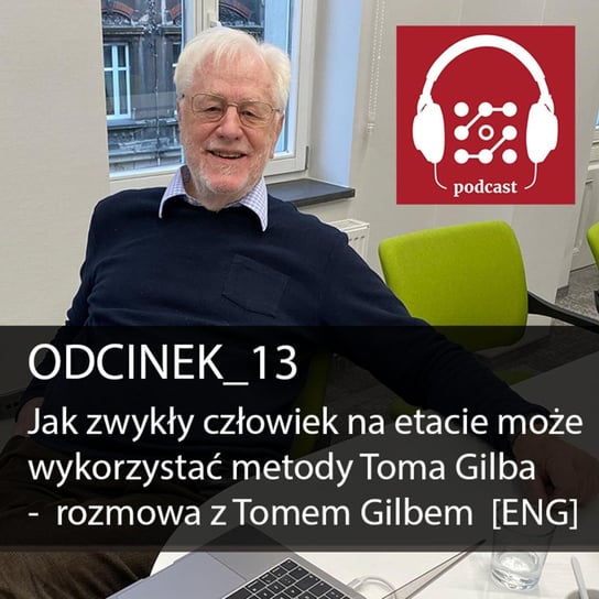 #13 Jak zwykły człowiek na etacie może wykorzystać metody Toma Gilba - rozmowa z Tomem Gilbem [ENG]  - Dostarczaj Wartość - podcast Michalski Bartłomiej