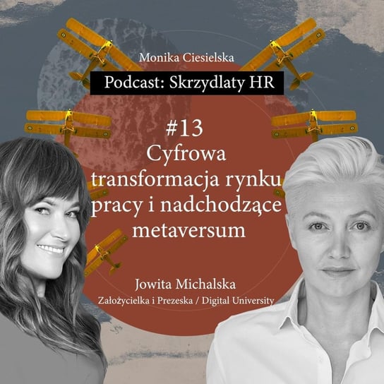 #13 Jowita Michalska / Cyfrowa transformacja rynku pracy i nadchodzące metaversum - Skrzydlaty HR - podcast Ciesielska Monika