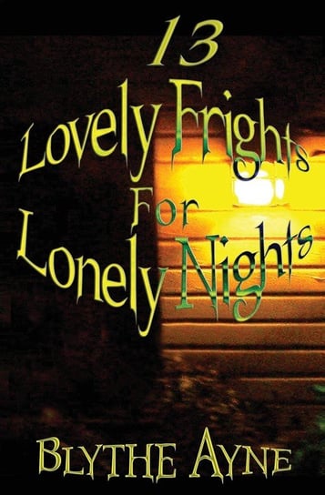 13 Lovely Frights for Lonely Nights Blythe Ayne