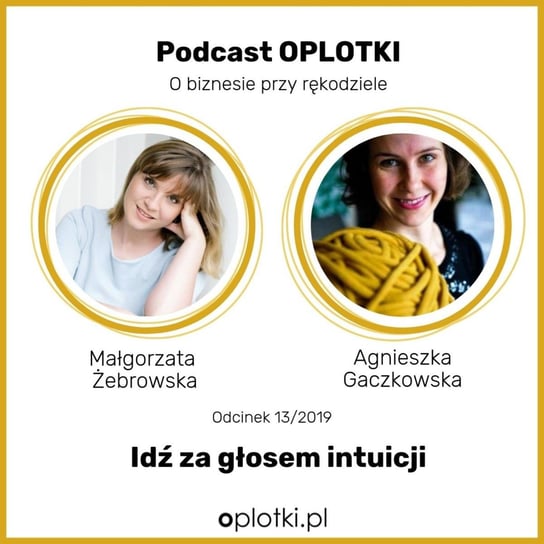 # 13 Małgosia Żebrowska - idź za głosem intuicji -  2019 - Oplotki - biznes przy rękodziele - podcast Gaczkowska Agnieszka