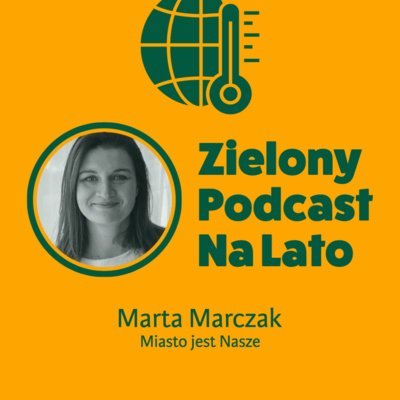 #13 Miejska rewolucja w komunikacji to… rower. Marta Marczak, Miasto jest Nasze - Zielony podcast Rzyman Krzysztof