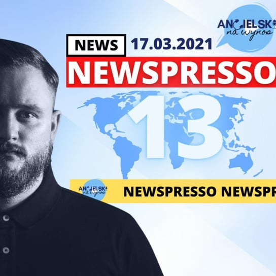 #13 Newspresso- 17.03.2021 - Angielski na wynos - podcast Kornet Karol