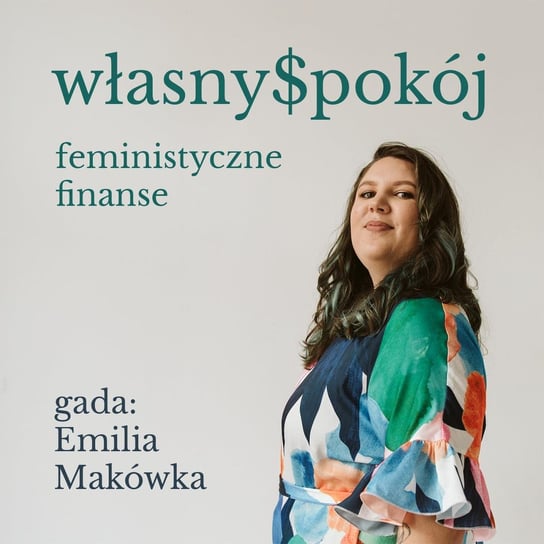 #13 O bezpieczeństwie (nie tylko) finansowym - własny$pokój - feministyczne finanse - podcast Makówka Emilia