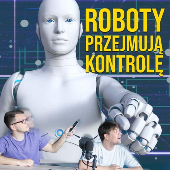 #13 Ogromny postęp robotyki  - Podcast Indukcyjni - podcast Rebejko Mateusz, Młynarczyk Wojciech