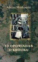 13 opowiadań o króliku Markowski Adrian