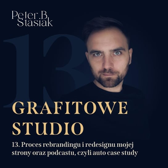 #13 Proces rebrandingu i redesignu mojej strony oraz podcastu, czyli auto case study - Grafitowe studio - podcast Stasiak Piotr