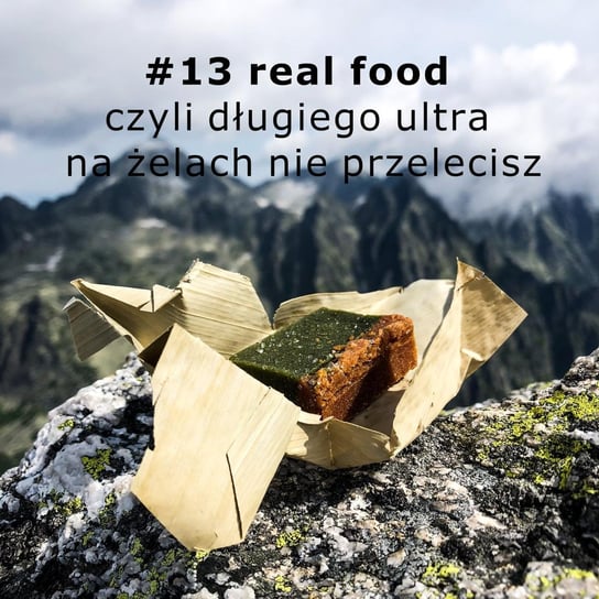 #13 real food czyli na samych żelach długiego ultra nie polecisz - Gniewomir.In - myśl - jedz - biegaj - podcast Skrzysiński Gniewomir