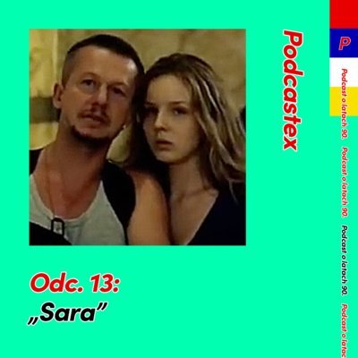 #13 "Sara" - Podcastex o latach 90 - podcast - audiobook Witkowski Mateusz, Przybyszewski Bartek