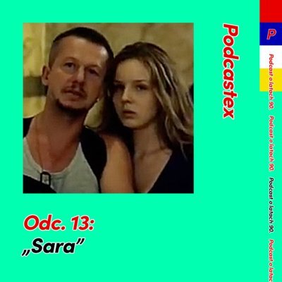 #13 "Sara" - Podcastex o latach 90 - podcast Witkowski Mateusz, Przybyszewski Bartek