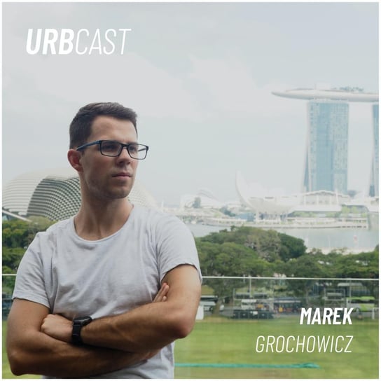 #13 Singapur - przepis na dobrze zaplanowane państwo-miasto? (gość: Marek Grochowicz) - Urbcast - podcast o miastach Żebrowski Marcin