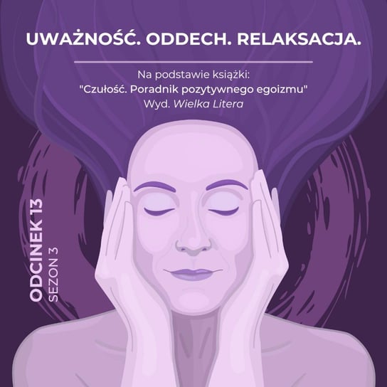 #13 Uważność. Oddech. Relaksacja - Wysokowrażliwy podcast - podcast Leduchowska Małgorzata