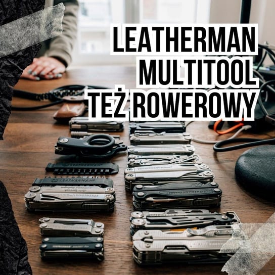 #130 Leatherman - Multitool (też rowerowy) - Podkast Rowerowy - podcast Peszko Piotr, Originals Earborne