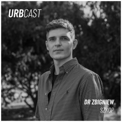 #132 Jak dużo zyskujemy dzięki „pracy” drzew miejskich? (gość: Dr Zbigniew Szkop) - Urbcast - podcast o miastach - podcast Żebrowski Marcin