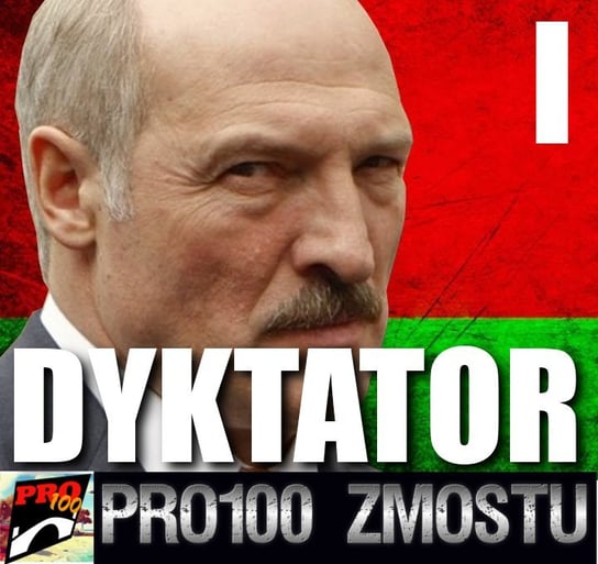 #133 Łukaszenka - ostatni dyktator - część 1 - Pro100 Zmostu - podcast Sobolewski Michał