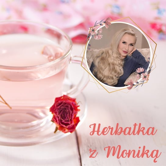 #134 Herbatka z Moniką XXI Podcast, Pogadanki, Komentarze, Aktualności - Monika Cichocka Wysoka Świadomość -podcast Cichocka Monika