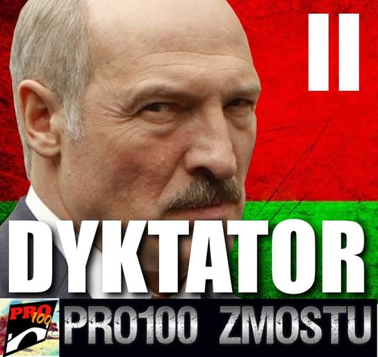 #134 Łukaszenka – ostatni dyktator - część 2 - Pro100 Zmostu - podcast Sobolewski Michał