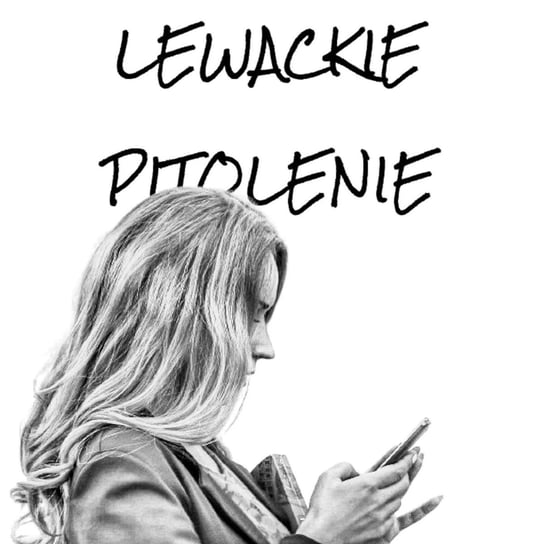 #135 Lewackie Pitolenie o higienie internetowej - Lewackie Pitolenie - podcast - audiobook Oryński Tomasz orynski.eu