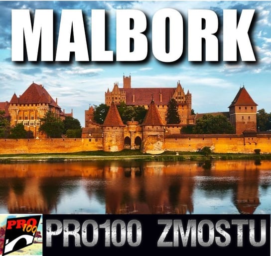 #135 Twierdza Malbork – fakty nie mity - Pro100 Zmostu - podcast Sobolewski Michał