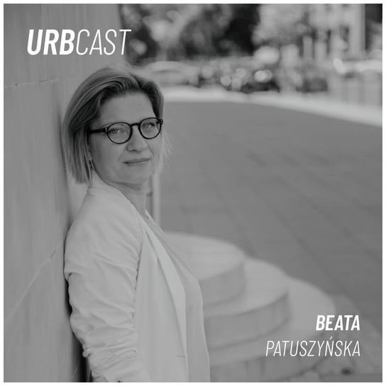 #136 Dlaczego dzieci powinny mieć głos w sprawach miejskich? (gościni: Beata Patuszyńska - cityforchildren.pl) - Urbcast - podcast o miastach - podcast Żebrowski Marcin