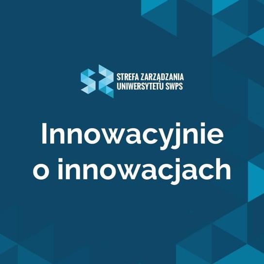 #136 Innowacyjnie o innowacjach: Pomysł na innowację – jak wybrać ten najlepszy? - Martyna Sztaba, Tomasz Szymański - Strefa Zarządzania Uniwersytetu SWPS- podcast Opracowanie zbiorowe
