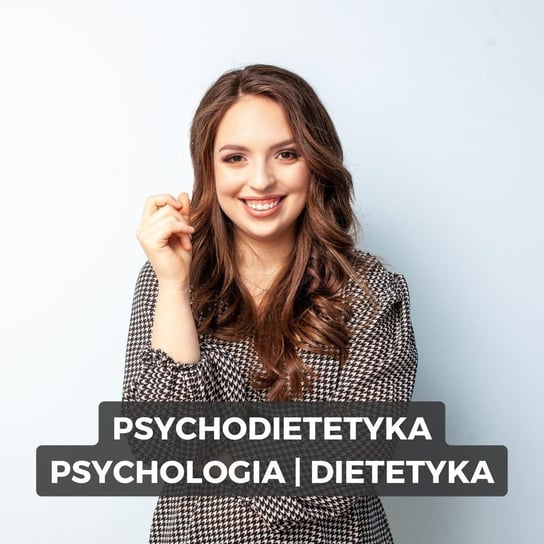 #138 Czy psychodietetycy promują niezdrowe jedzenie i lenistwo? dr Anna Januszewicz - Magdalena Hajkiewicz - podcast - podcast - audiobook Hajkiewicz Magdalena