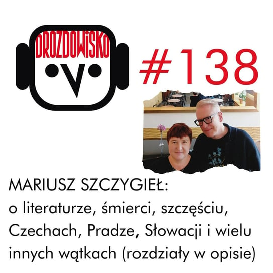 #138 Mariusz Szczygieł (rozdziały w opisie) - Drozdowisko - podcast Drozda Teresa