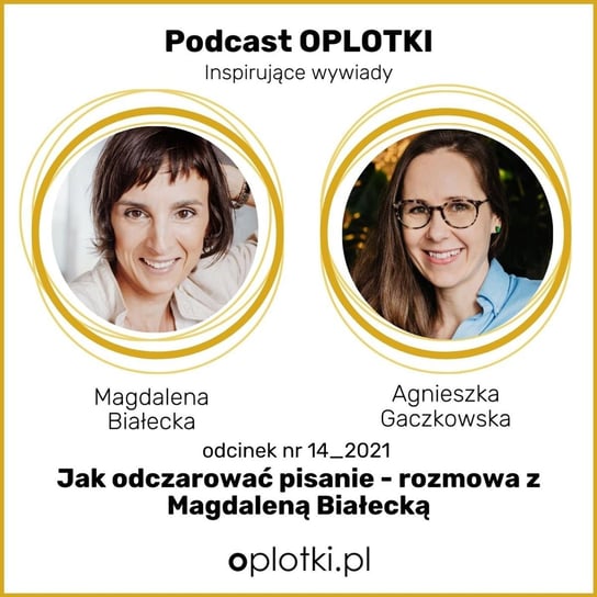 #14_2021 Jak odczarować pisanie – rozmowa z Magdaleną Białecką - Oplotki - biznes przy rękodziele - podcast Gaczkowska Agnieszka