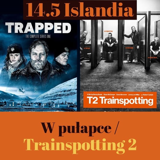 14.5 Islandia - W pułapce / Trainspotting 2 - Transkontynentalny Magazyn Filmowy - podcast Burkowski Darek, Marcinkowski Patryk