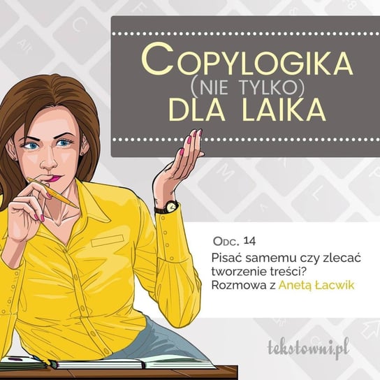 #14 Copylogika (nie tylko) dla laika: Pisać samemu czy zlecać tworzenie treści? Rozmowa z Anetą Łacwik - Copylogika (nie tylko) dla laika - podcast Szczepaniak Ewa