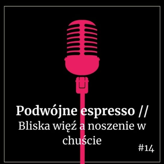 #14 Czy można nawiązać bliską wieź z dzieckiem, nie nosząc go w chuście? - Podwójne espresso - podcast Boska Nioska