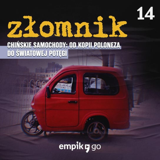 #14 Historia motoryzacji chińskiej – Złomnik – Tymon Grabowski – podcast - audiobook Tymon Grabowski