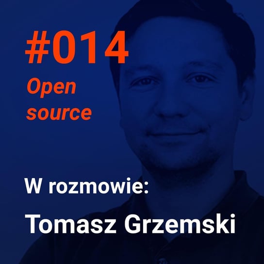 #14 Jak oprogramowanie typu open source wpływa na technologie i biznes (Tomasz Grzemski w rozmowie o open source) - Idee warte poznania - podcast Andrzejak Filip