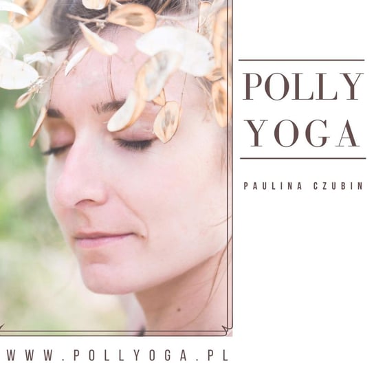 #14 Jak się motywować do działania? - 15 motywacyjnych prawd. Polly Yoga Podcast - podcast Czubin Paulina