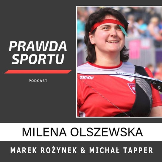 #14 Milena Olszewska o łucznictwie sportowym i nie tylko - PRAWDA SPORTU - podcast Michał Tapper - Harry