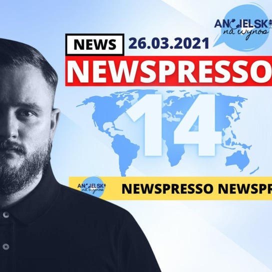 #14 Newspresso - 26.03.2021 - Angielski na wynos - podcast - audiobook Kornet Karol